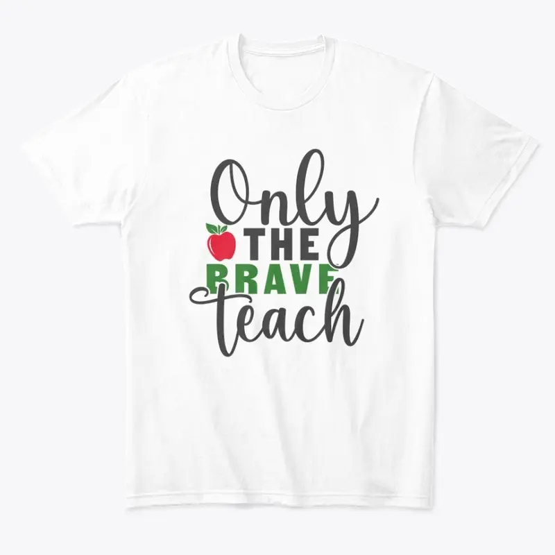 Only the BRAVE teach t shirt