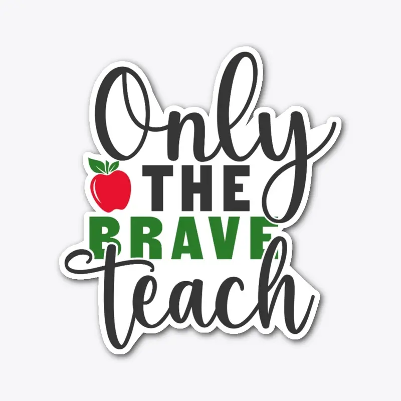 Only the BRAVE teach t shirt